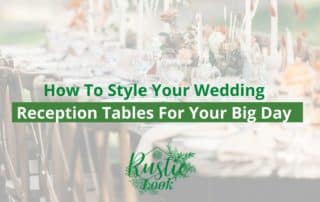 How To Style Your Wedding Reception Tables For Your Big Day